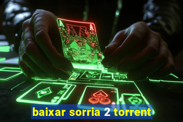 baixar sorria 2 torrent